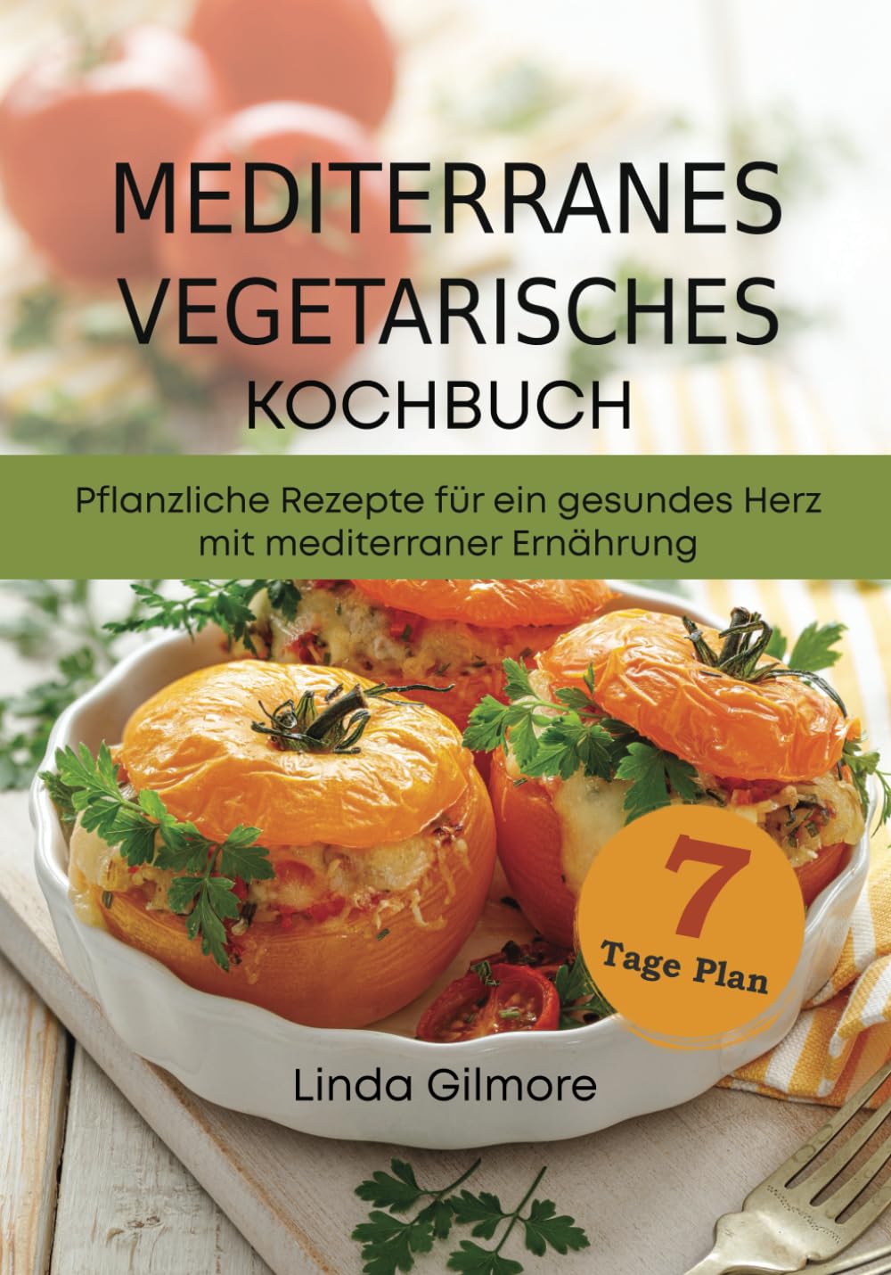 Mediterranes vegetarisches Kochbuch: Pflanzliche Rezepte für ein gesundes Herz mit mediterraner Ernährung. 7-Tage-Mahlzeitenplan book