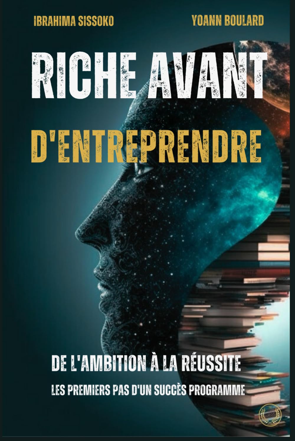 RICHE AVANT D'ENTREPRENDRE: Tome 1: De l'ambition à la réussite book