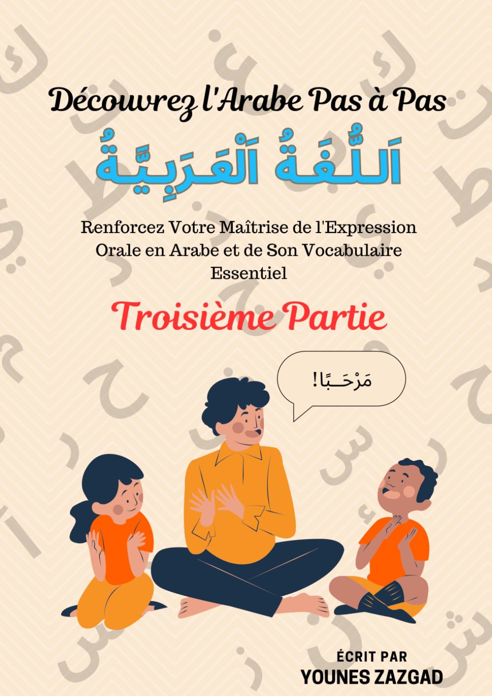 Découvrez l'Arabe Pas à Pas: Renforcez Votre Maîtrise de l'Expression Orale en Arabe et de Son Vocabulaire Essentiel: Renforcez Votre Maîtrise de ... en Arabe et de Son Vocabulaire Essentiel book