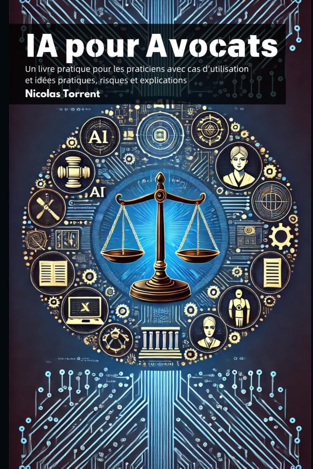 IA pour Avocats: Un livre pratique pour les praticiens avec cas d’utilisation et propositions concrètes, risques et explications book