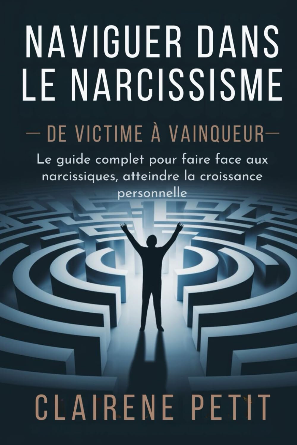 Naviguer dans le narcissisme - De victime à vainqueur: Le guide complet pour faire face aux narcissiques, atteindre la croissance personnelle book