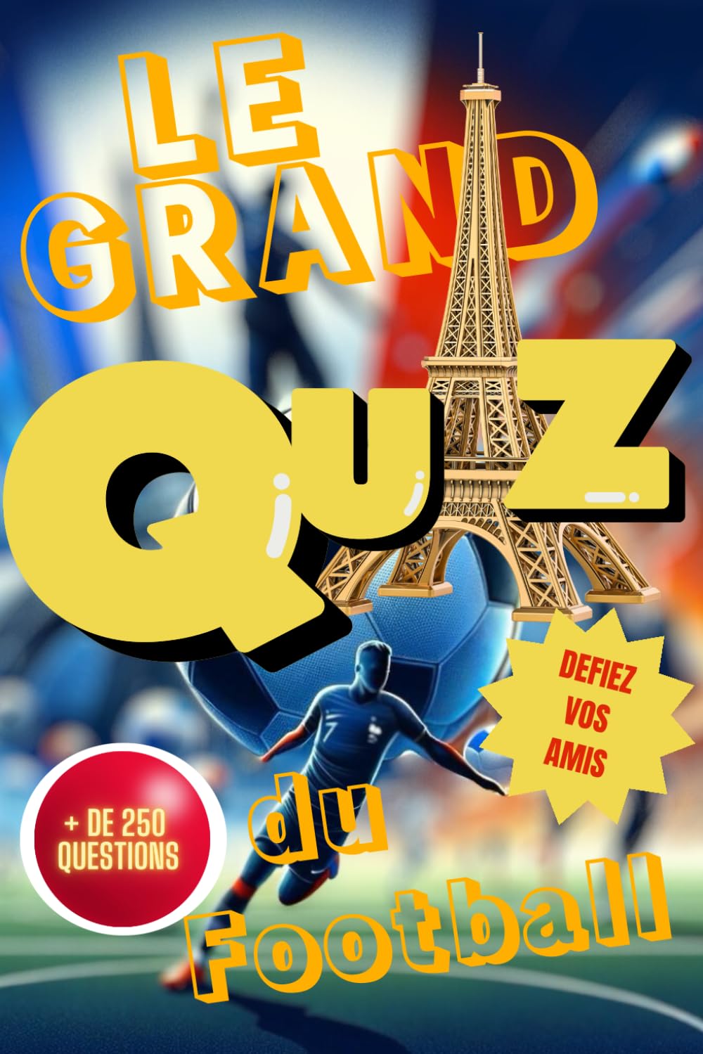 Le grand Quiz du Football: Plus de 250 questions pour passionné de Football book