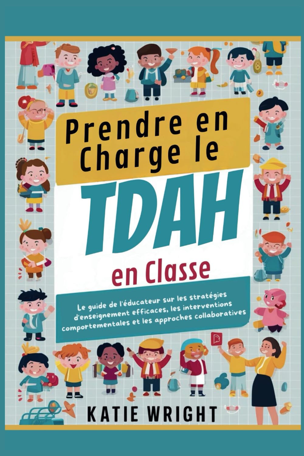 Prendre en Charge le TDAH en Classe: Le guide de l'éducateur sur les stratégies d'enseignement efficaces, les interventions comportementales et les approches collaboratives book