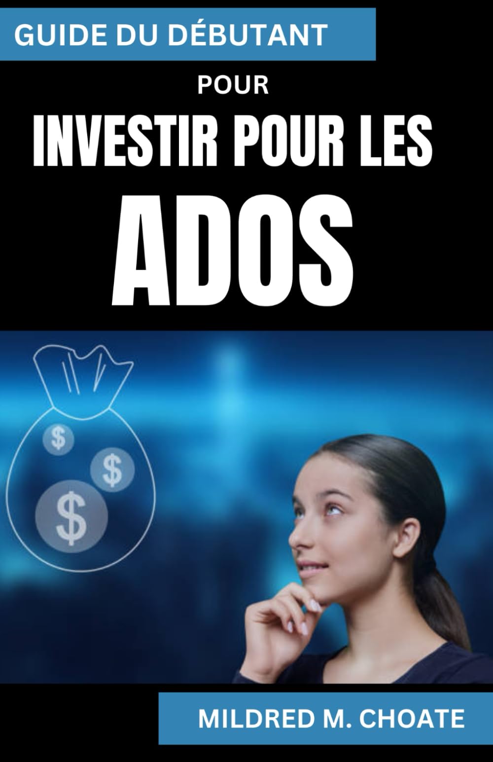 GUIDE DU DÉBUTANT POUR INVESTIR POUR LES ADOS: Guide de littératie financière et de création de patrimoine précoce book
