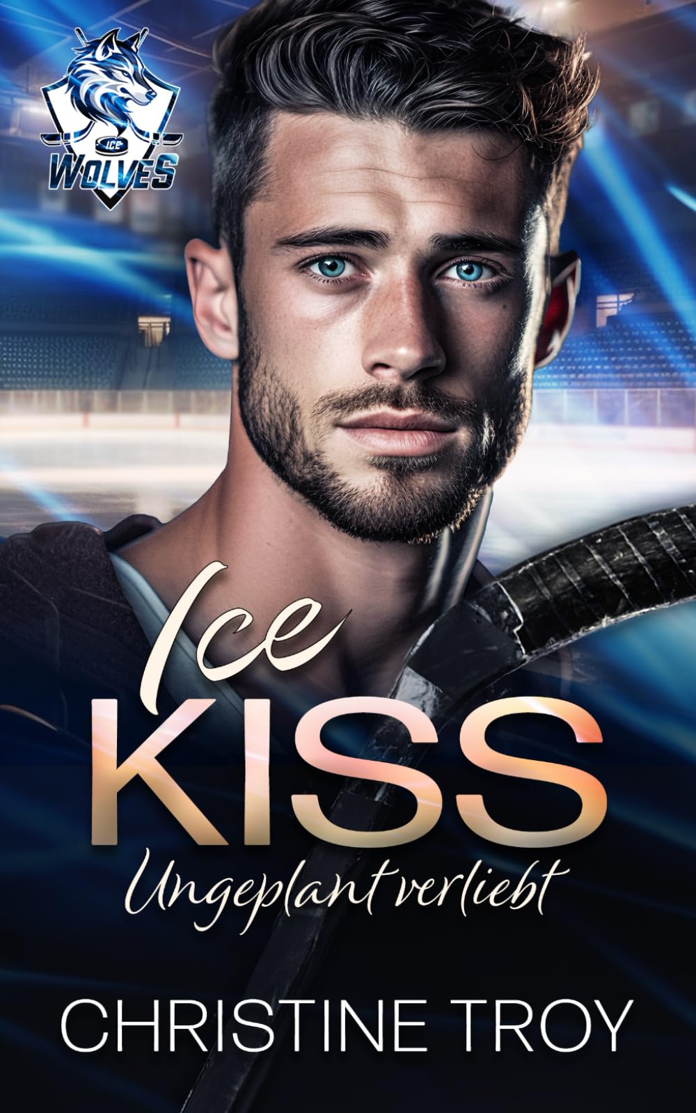 ICE KISS: Ungeplant verliebt (ICE WOLVES, Band 1) New Adult