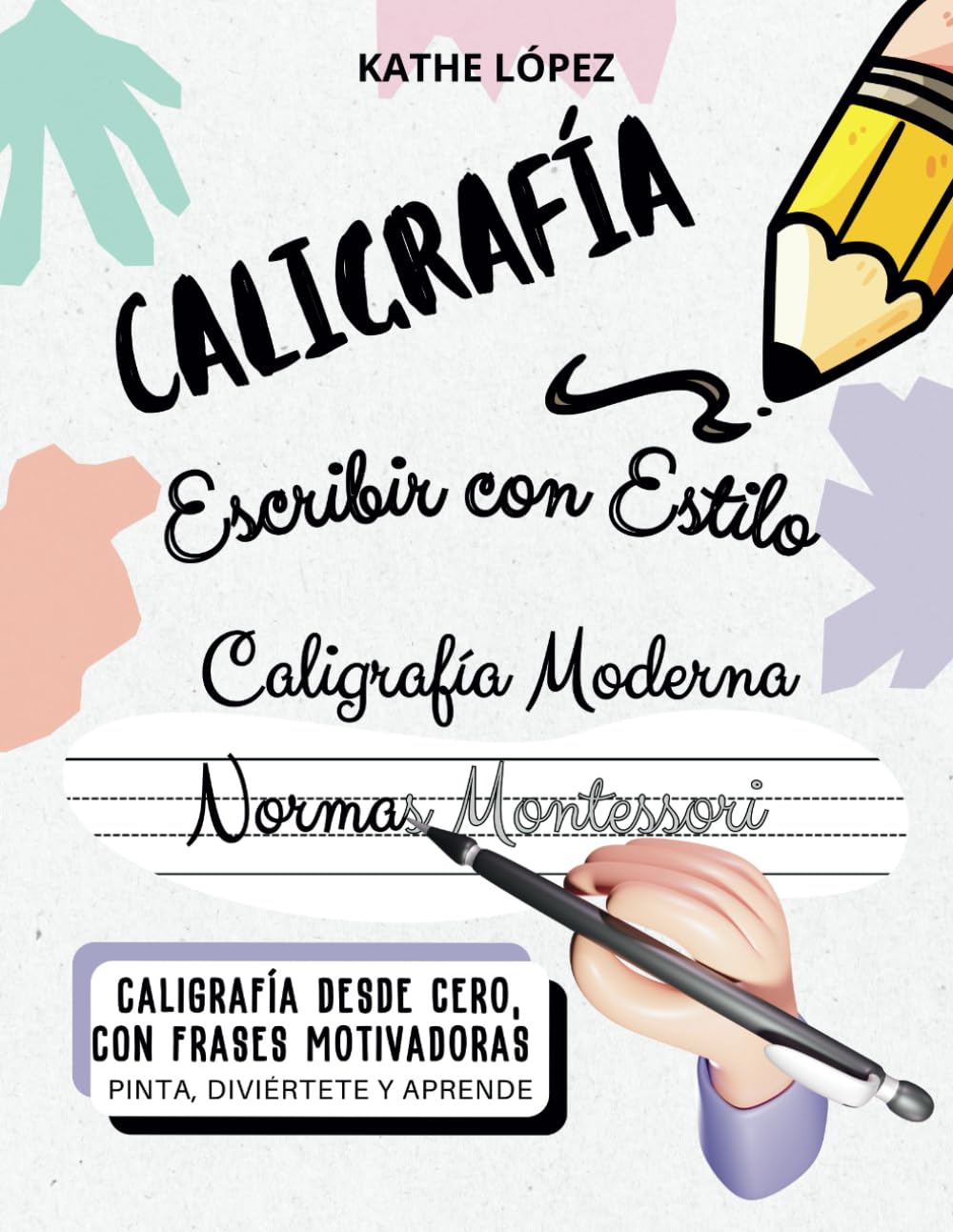 CALIGRAFÍA MODERNA NORMAS MONTESSORI: Frases Inspiradoras, Ejercicios Divertidos y Fáciles para desarrollar una escritura elegante y con estilo, ofreciéndote una experiencia completa y gratificante book