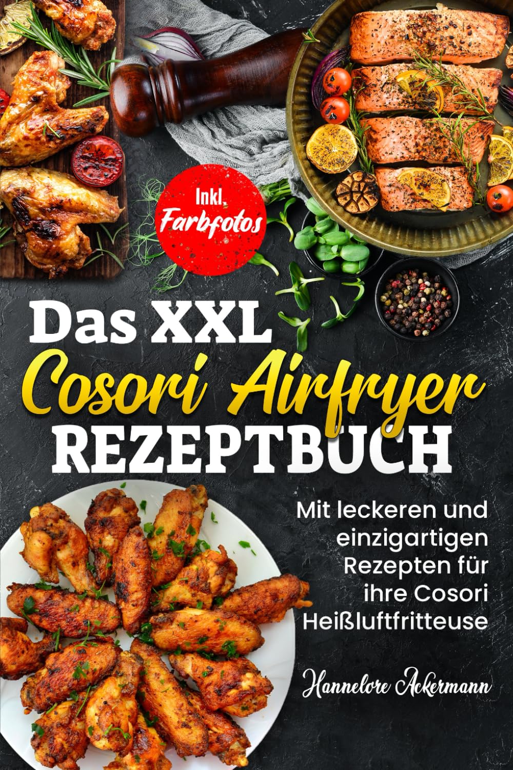 Das XXL Cosori Airfryer Rezeptbuch: Mit leckeren und einzigartigen Rezepten für ihre Cosori Heißluftfritteuse! Inkl. Farbfotos book