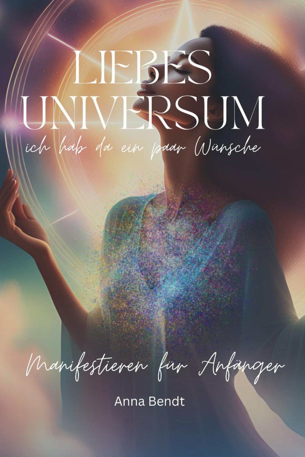 Liebes Universum: ich hab da ein paar Wünsche. Manifestieren für Anfänger Lifestyle