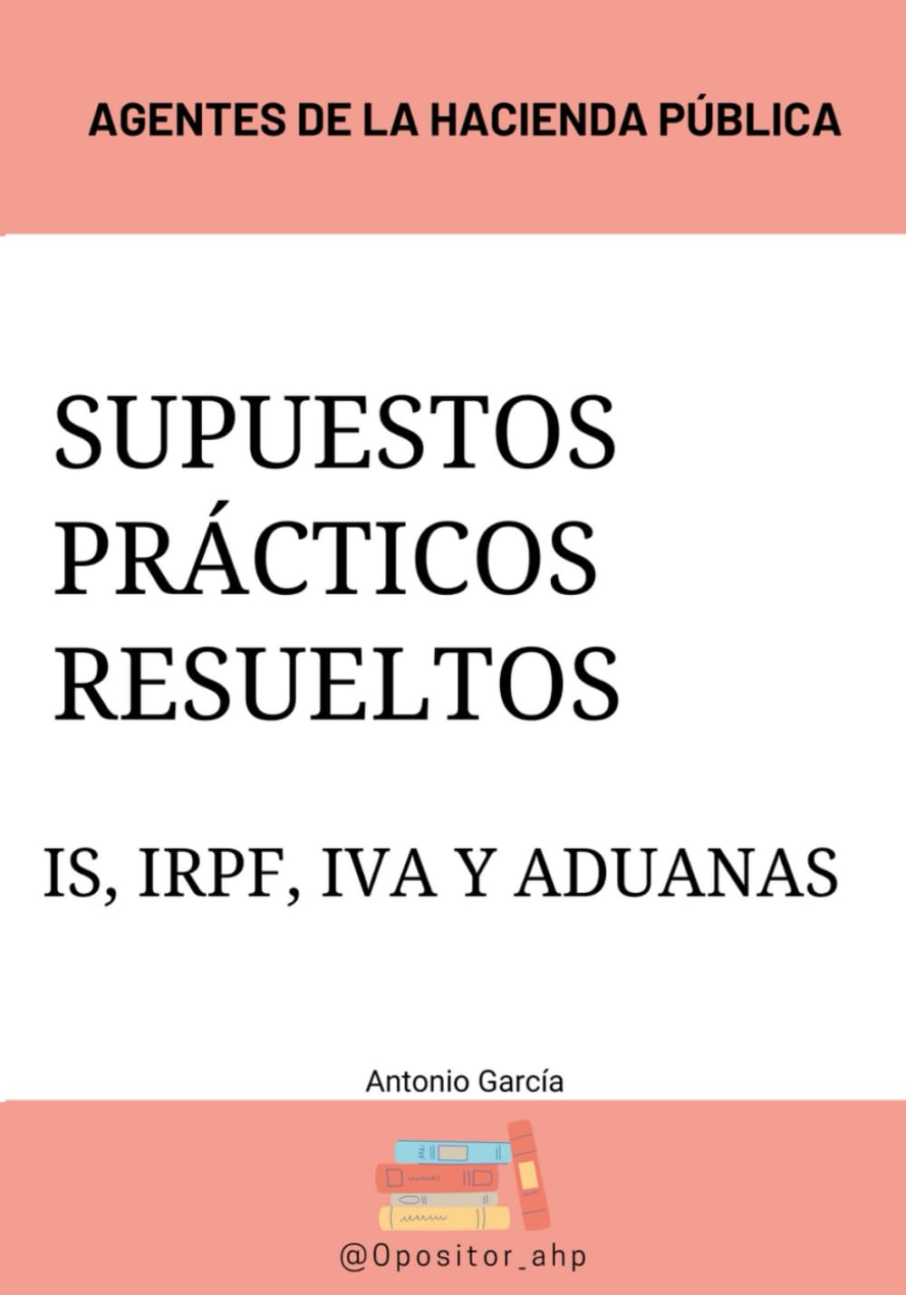 Supuestos prácticos resueltos IRPF, IVA y Aduanas: Agentes de la Hacienda Públic book