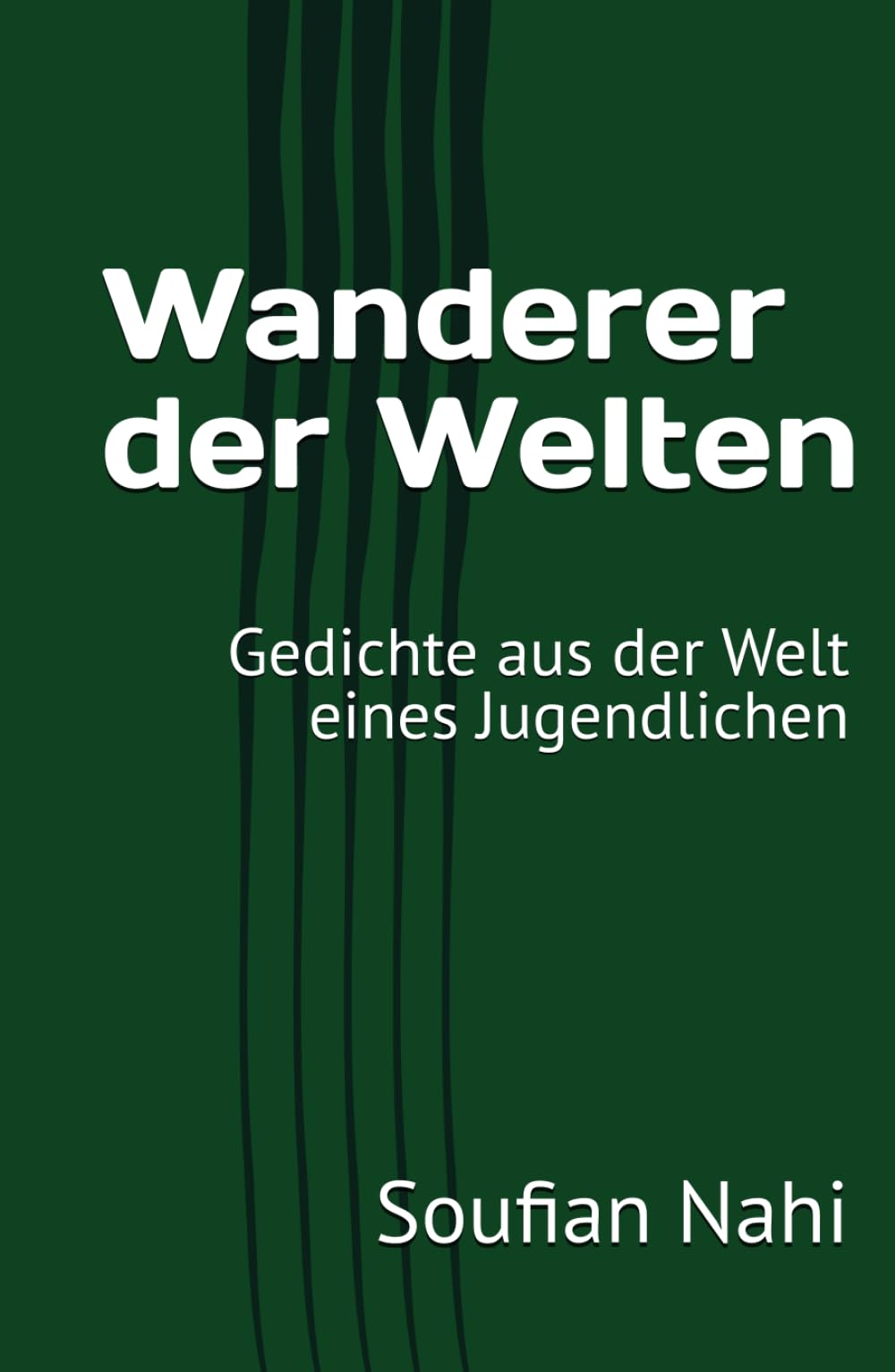Wanderer der Welten: Gedichte aus der Welt eines Jugendlichen Poetry