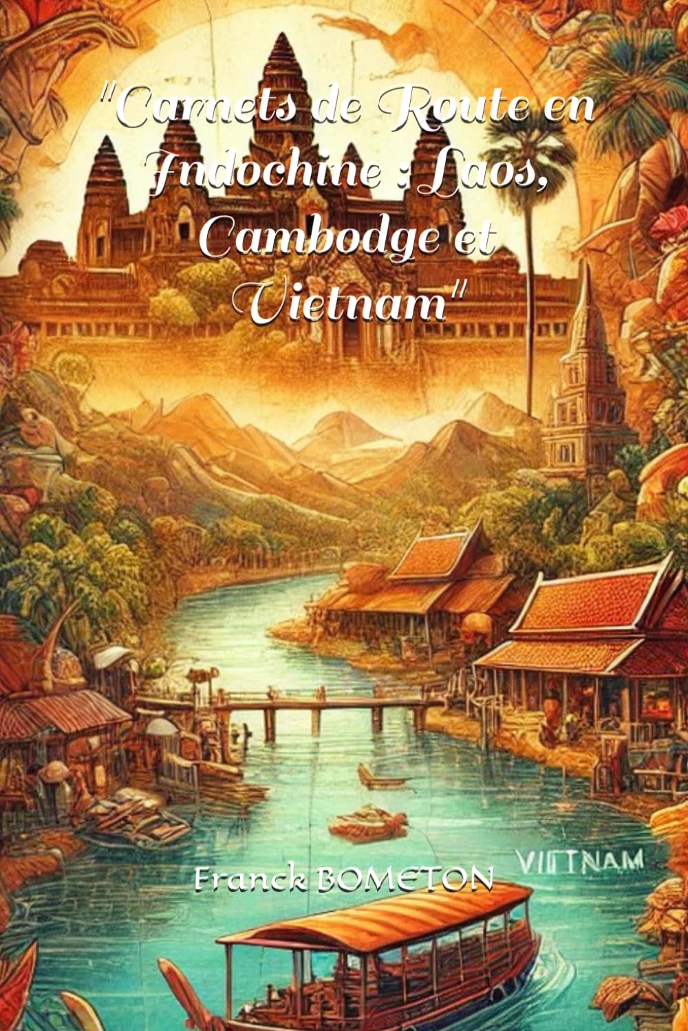 "Carnets de Route en Indochine : Laos, Cambodge et Vietnam" book