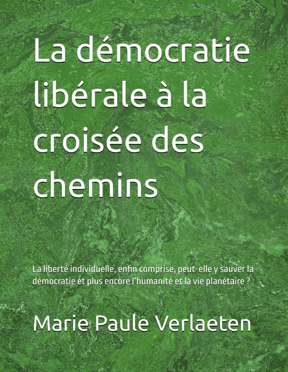 La démocratie libérale à la croisée des chemins: La liberté individuelle, enfin comprise, peut-elle y sauver la démocratie et plus encore l’humanité et la vie planétaire ? book