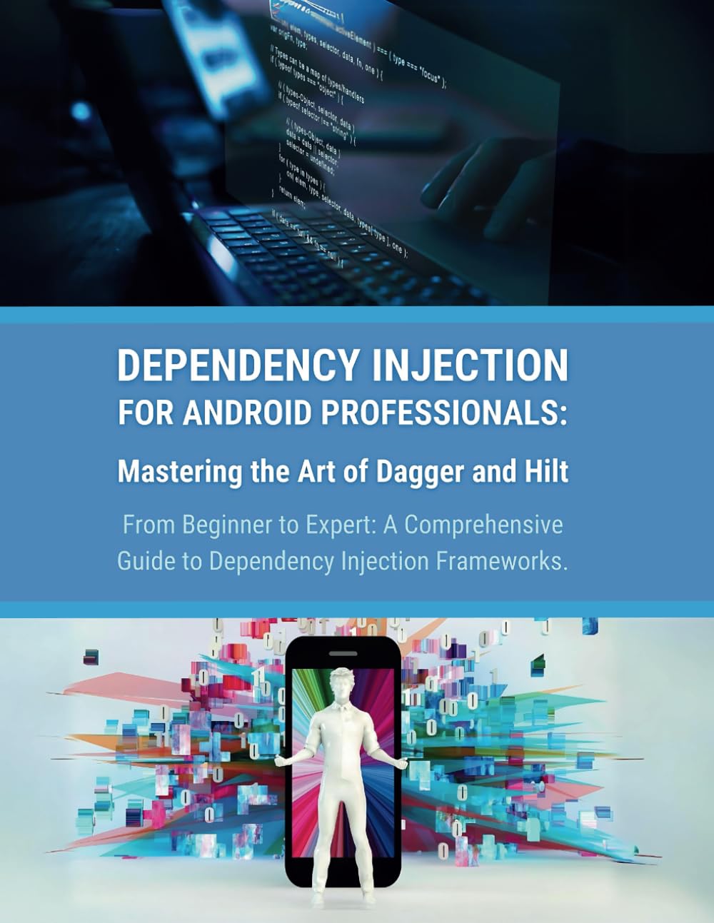 Dependency Injection for Android Professionals: Mastering the Art of Dagger and Hilt: From Beginner to Expert: A Comprehensive Guide to Dependency Injection Frameworks Computer Science