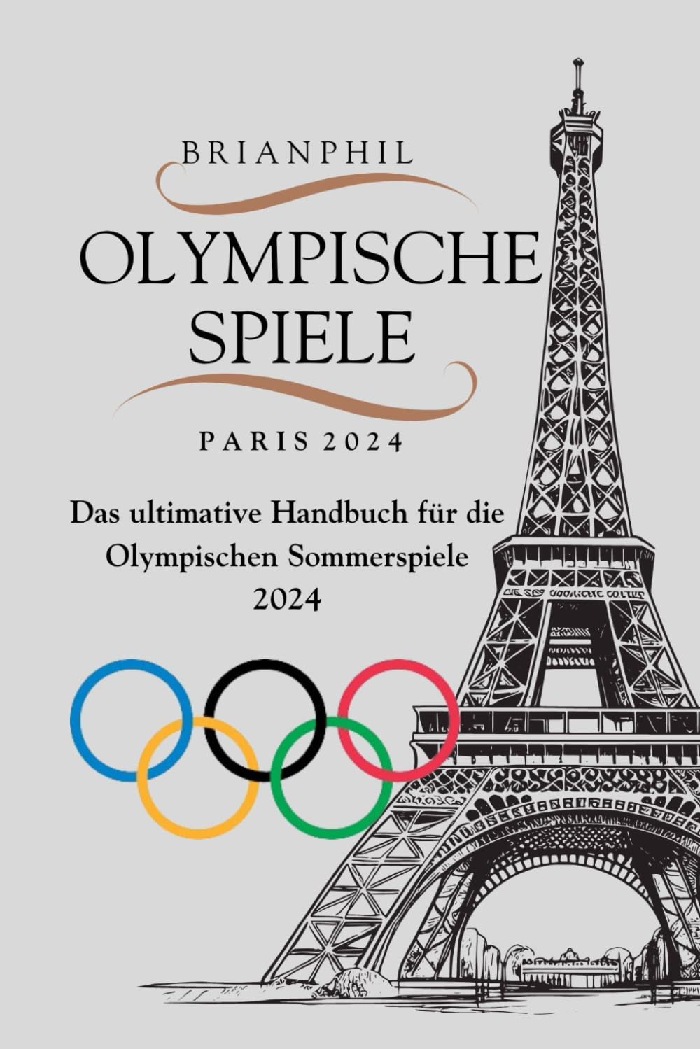 OLYMPISCHE SPIELE PARIS 2024: Das ultimative Handbuch für die Olympischen Sommerspiele 2024 Leisure & Fun
