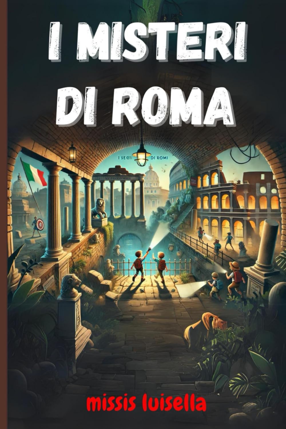 i misteri di roma: Un libro d’avventura e mistero per ragazzi che celebra l'Antica storia di roma e che mostra l'importanza della conoscenza, del ... di 7,8,9,10,11,12,13,14,15 anni – 22/07/2024 book