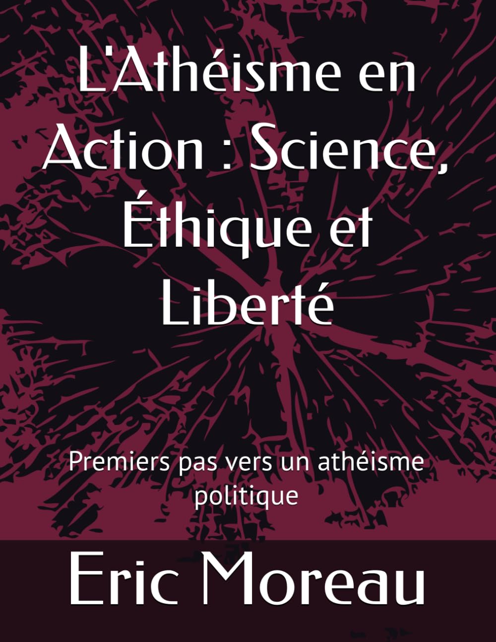 L'Athéisme en Action : Science, Éthique et Liberté: Premiers pas vers un athéisme politique book
