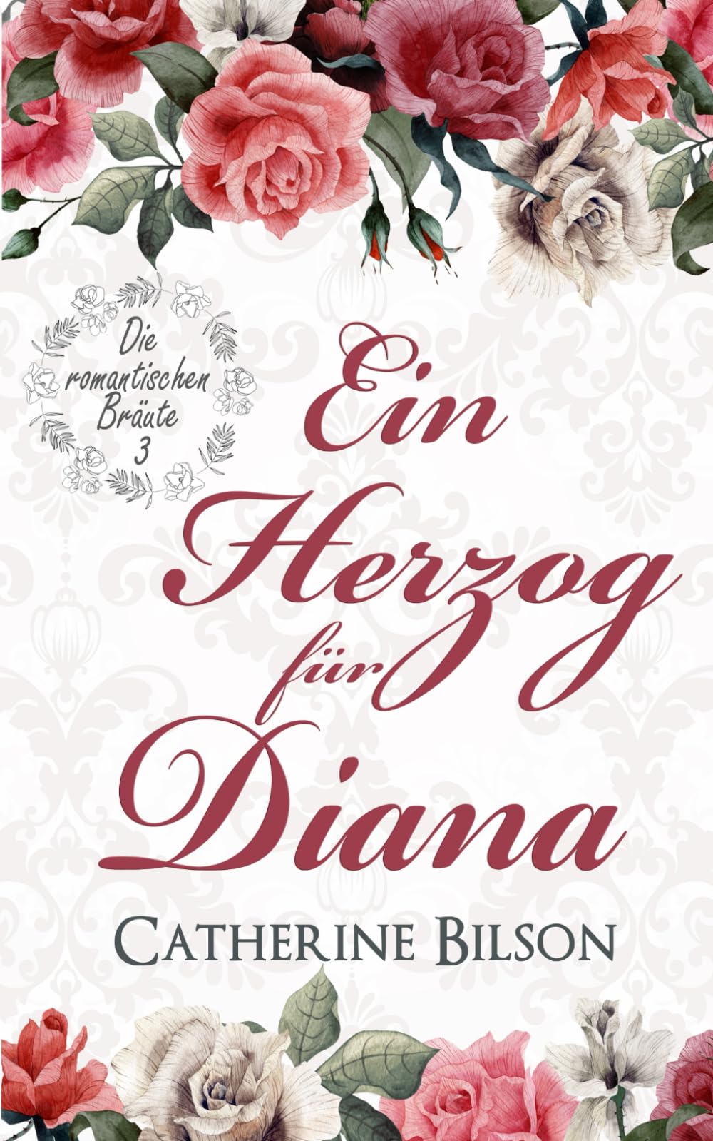 Ein Herzog für Diana: Die romantischen Bräute: Band 3 Historical Fiction