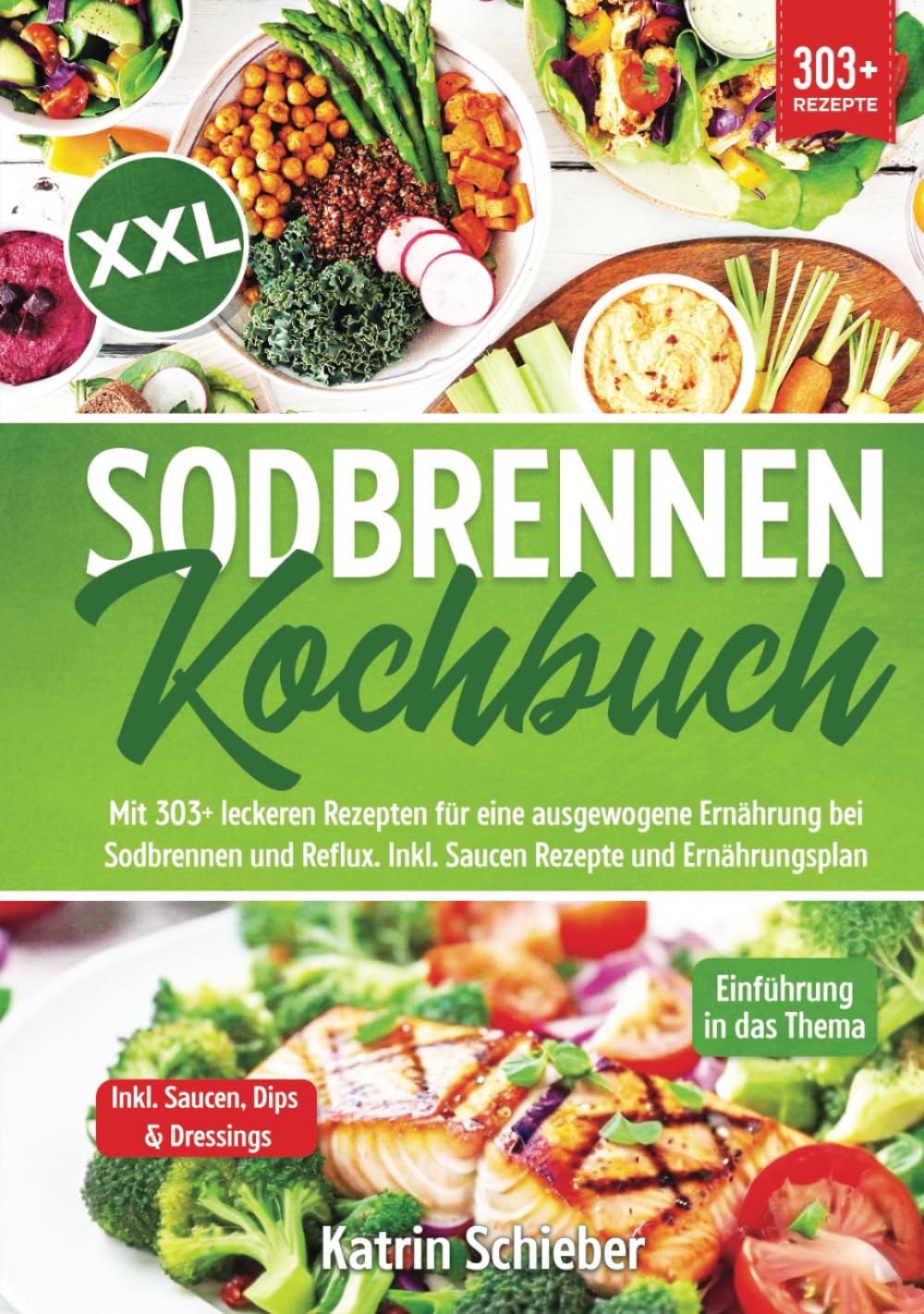 XXL Sodbrennen Kochbuch: Mit 303+ leckeren Rezepten für eine ausgewogene Ernährung bei Sodbrennen und Reflux. Inkl. Saucen Rezepte und Ernährungsplan book