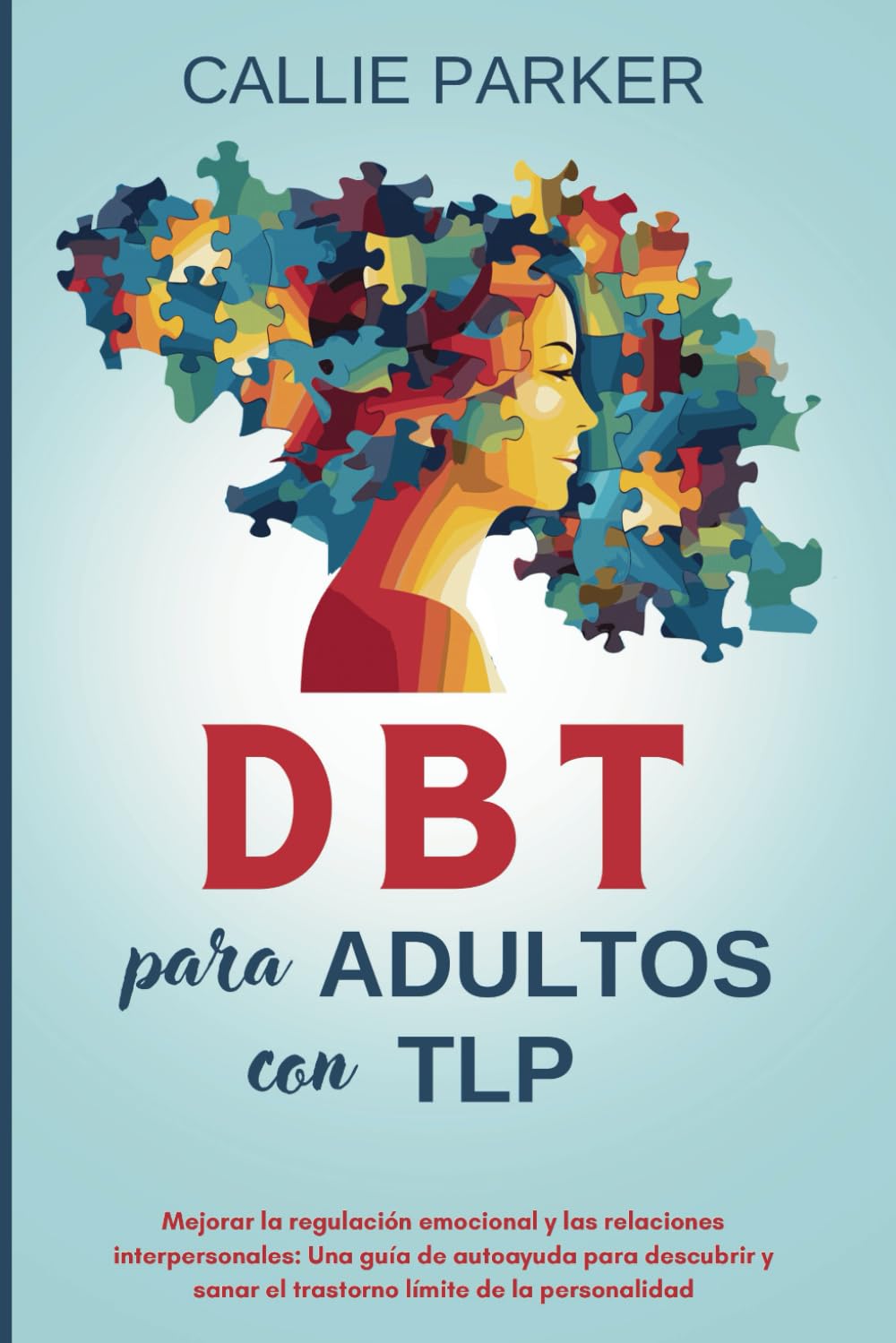 DBT para adultos con TLP: Mejorar la regulación emocional y las relaciones interpersonales: Una guía de autoayuda para descubrir y sanar el trastorno límite de la personalidad book