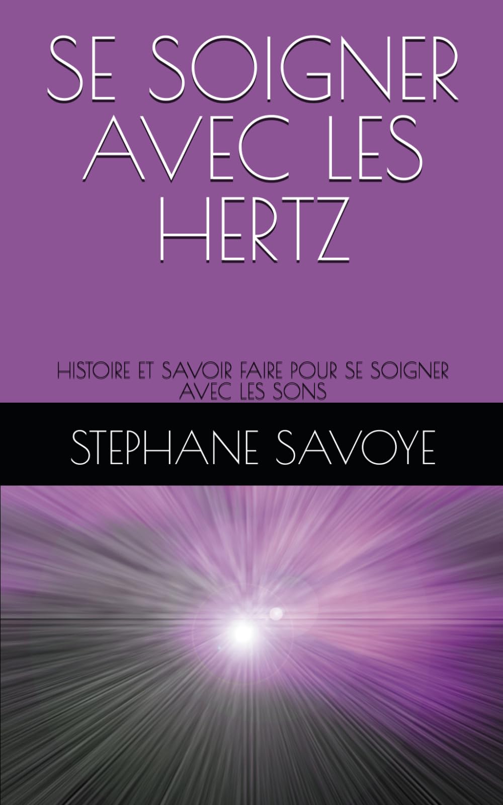 SE SOIGNER AVEC LES HERTZ: HISTOIRE ET SAVOIR FAIRE POUR SE SOIGNER AVEC LES SONS book