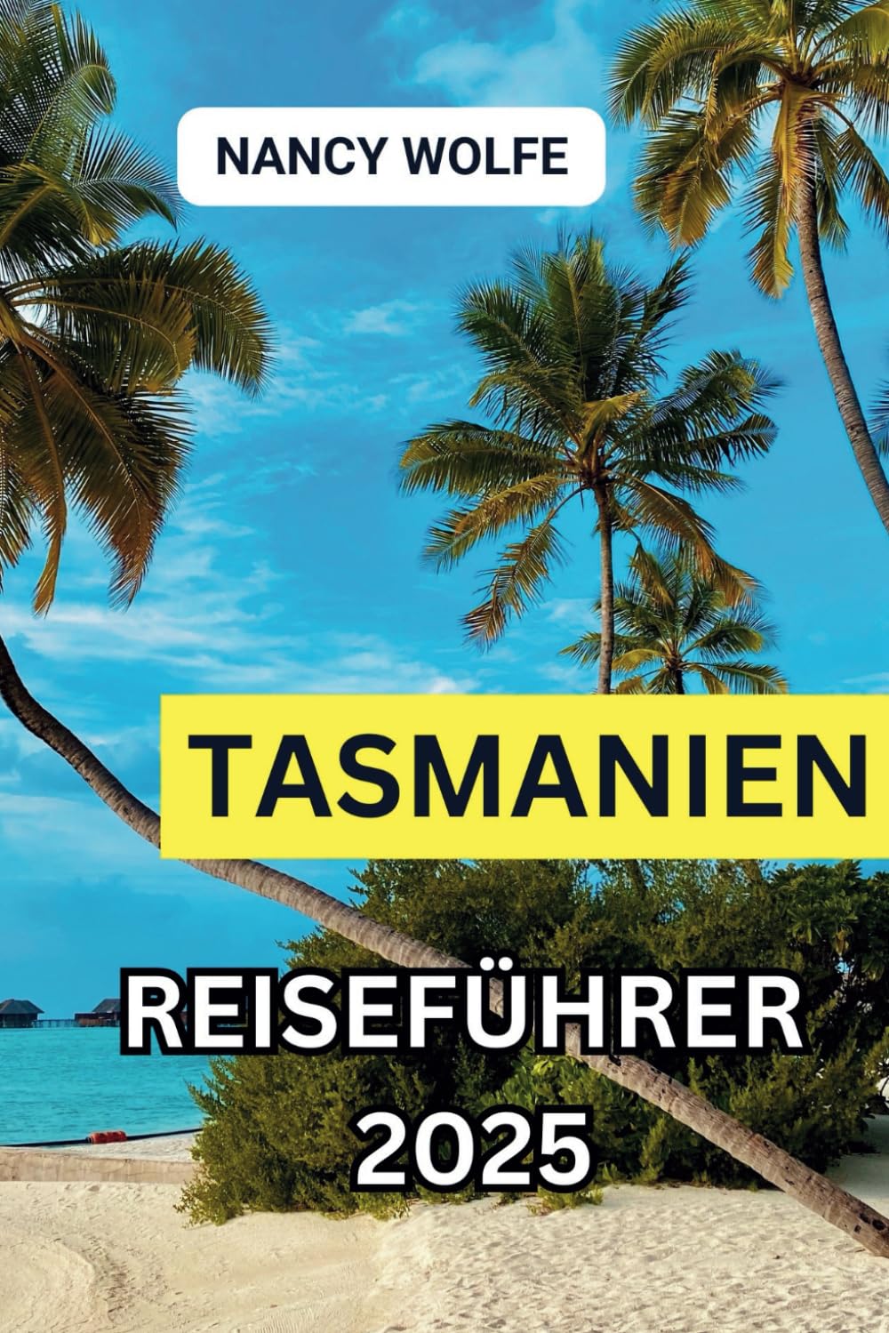 Tasmanien Reiseführer 2025 (Nancy's World Tour Guide) Leisure, Home & Garden