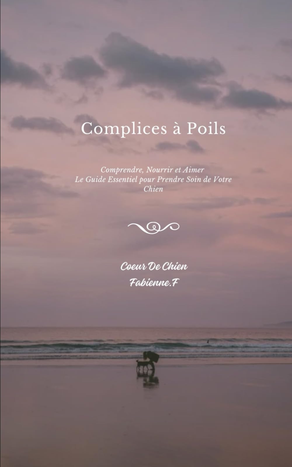 "Complices à Poils" : Le Guide Complet Canin pour tout Savoir, Comprendre et Prendre Soin de Votre Chien book
