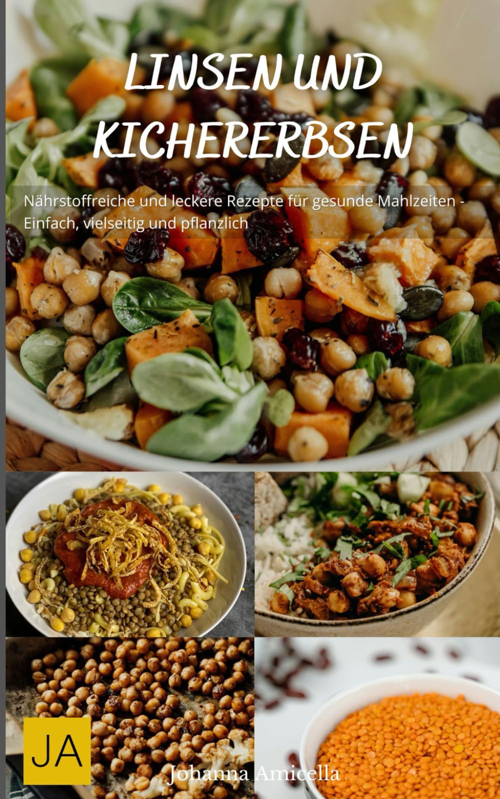 Linsen und Kirchererbsen: Nährstoffreiche und leckere Rezepte für gesunde Mahlzeiten - Einfach, vielseitig und pflanzlich book