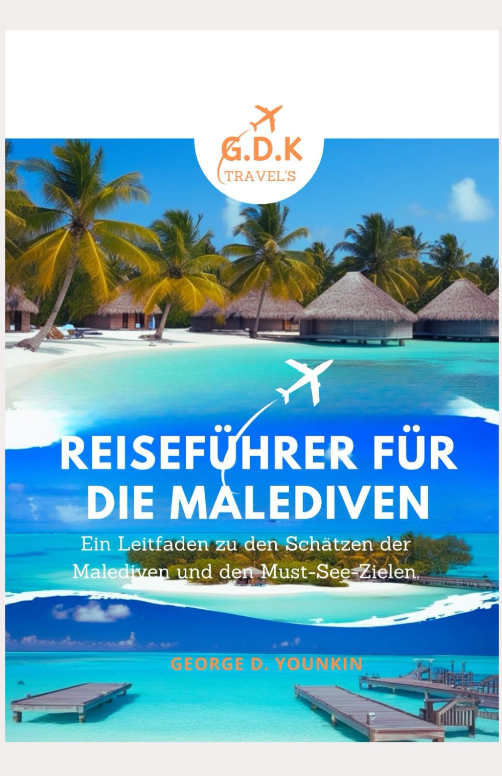 REISEFÜHRER FÜR DIE MALEDIVEN: Ein Führer zu den Schätzen und Reisezielen der Malediven, die man unbedingt besuchen muss Leisure, Home & Garden
