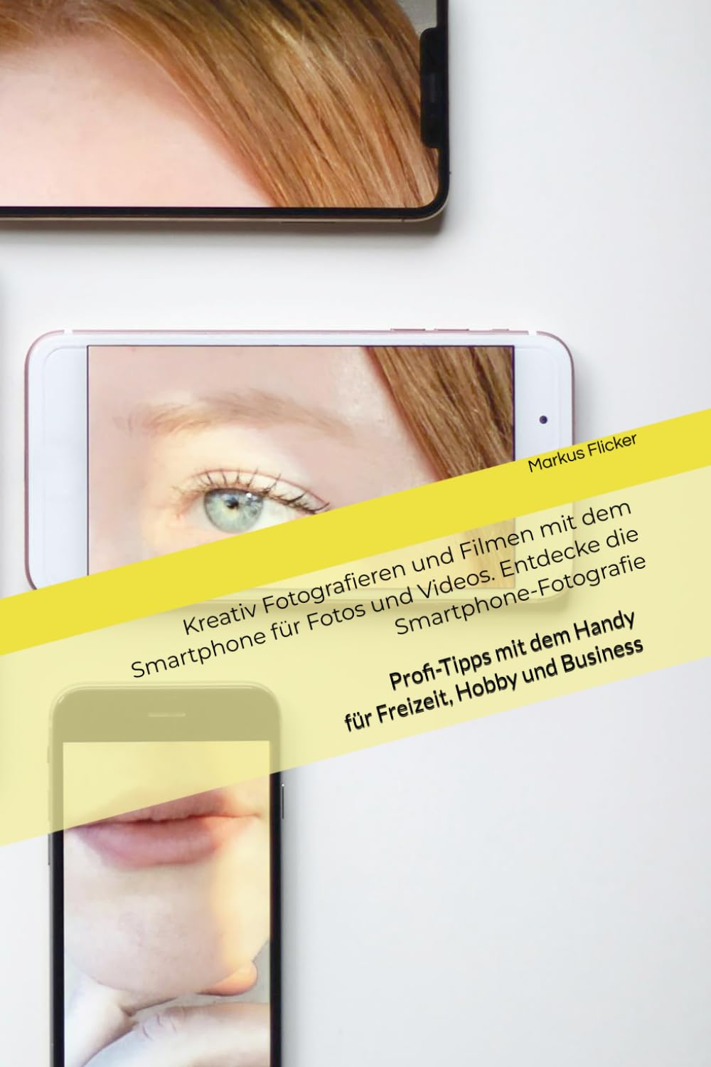 Kreativ Fotografieren und Filmen mit dem Smartphone für Fotos und Videos. Entdecke die Smartphone-Fotografie: Profi-Tipps mit dem Handy für Freizeit, Hobby und Business book