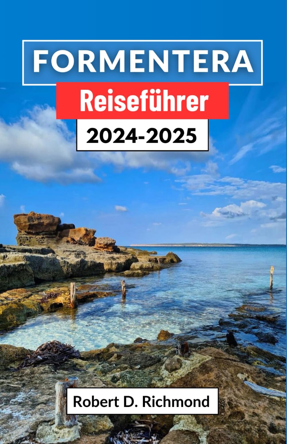 Formentera Reiseführer 2024-2025: Entdecken Sie unberührte Strände, antiken Charme und zeitlose Wunder im verborgenen Paradies Spaniens Leisure, Home & Garden