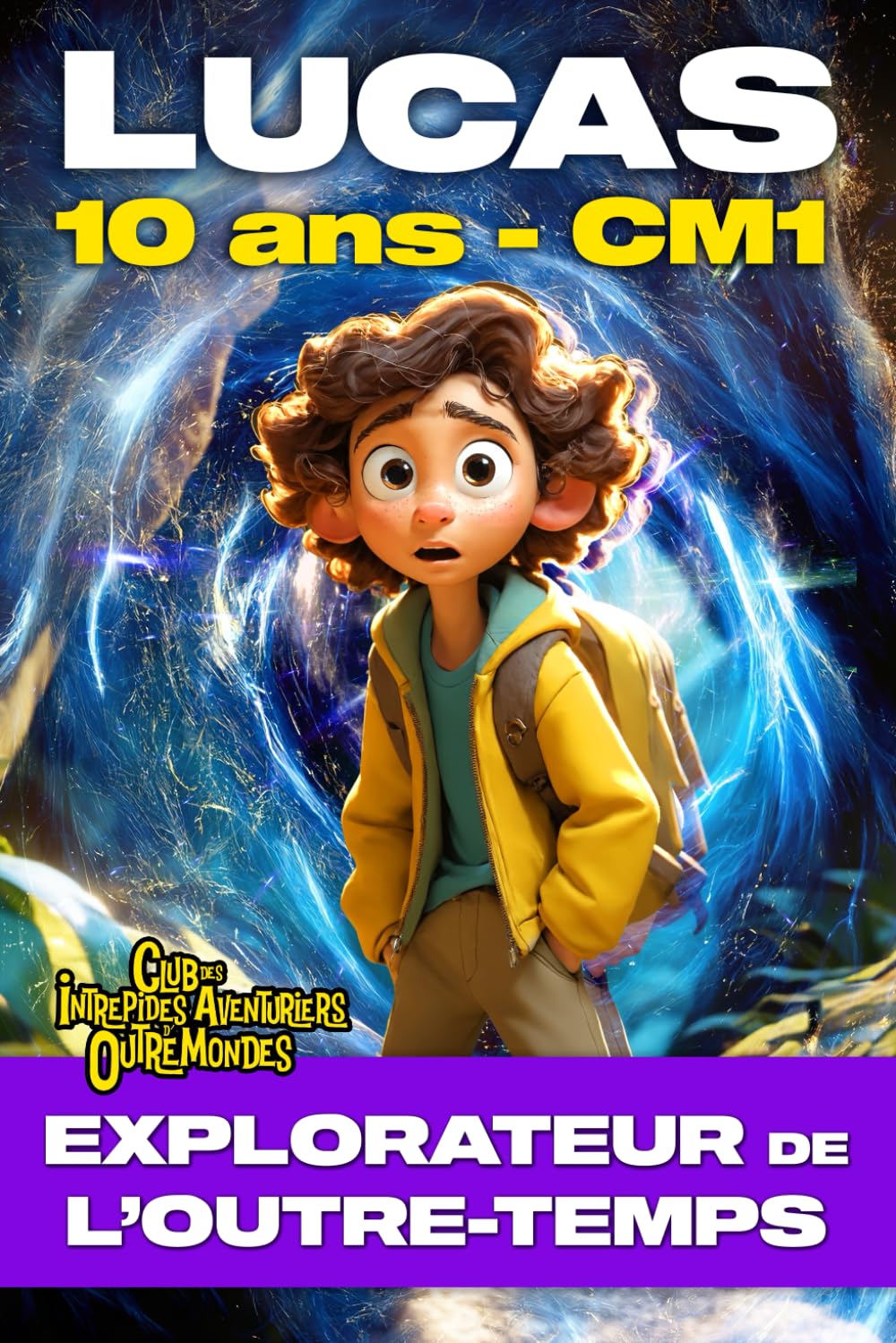 LUCAS 10 ANS CM1, EXPLORATEUR DE L'OUTRE-TEMPS. Roman d'Aventure Fantastique Educatif | Moyen Âge Préhistoire Révolution Gaule Antique: | Nouvelle ... inspirants pour filles & garçons dès 8 ans.) Leisure & Fun