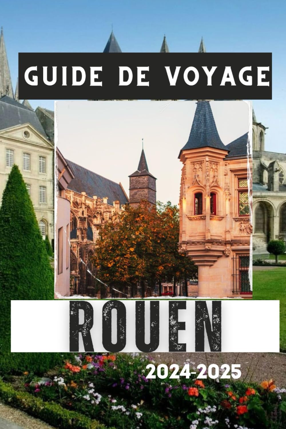 GUIDE DE VOYAGE ROUEN 2024-2025: Votre compagnon incontournable de la capitale normande book