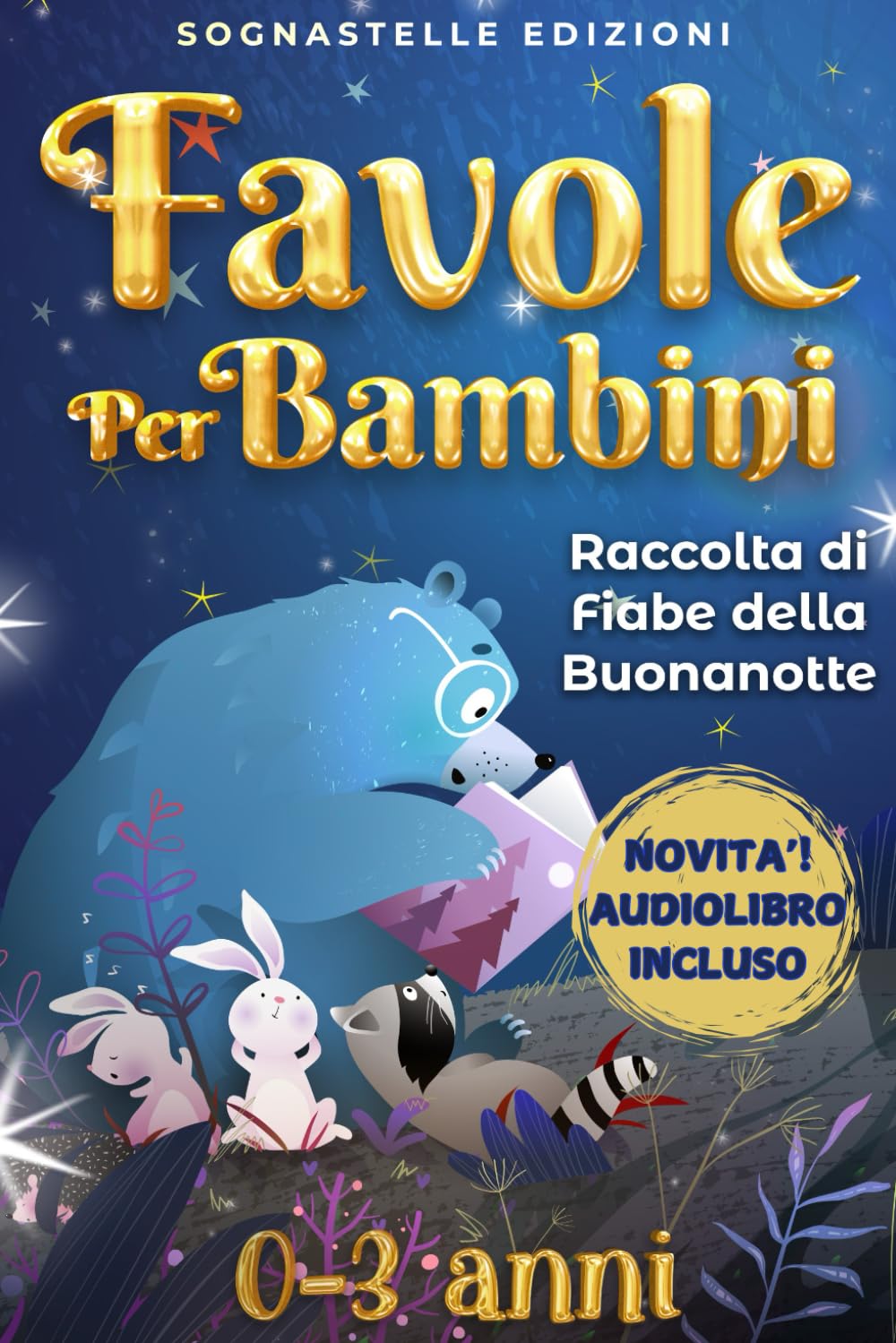 Favole per Bambini 0-3 anni: Raccolta di Fiabe della Buonanotte.Storie Illustrate e Rilassanti che Educano e Incantano i Bambini, con Preziosi Insegnamenti e Magiche Morali 6-9 years