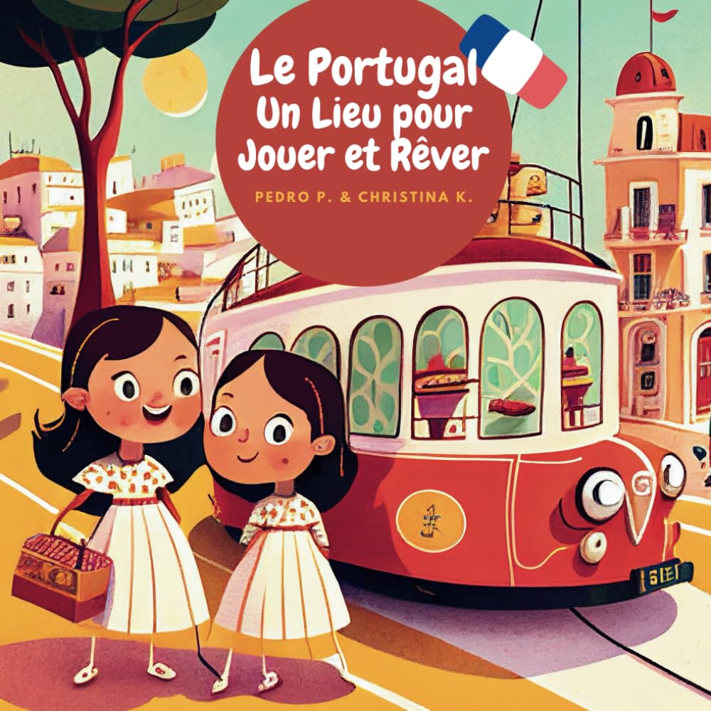 Le Portugal: Un Lieu pour Jouer et Rêver!: Version française book