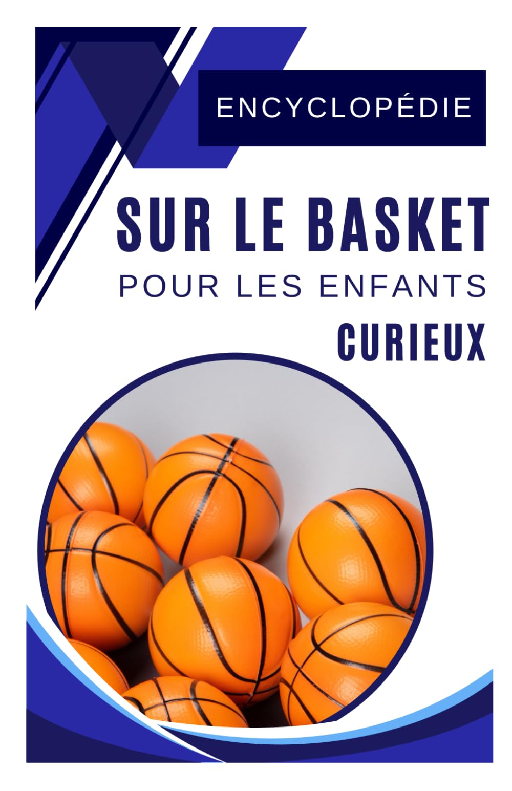 Encyclopédie sur le Basket pour les enfants curieux: Découvre le monde passionnant du basketball avec l'histoire des plus grands joueurs - Très bon ... ado et les jeunes fans de 5 à 13 ans. book