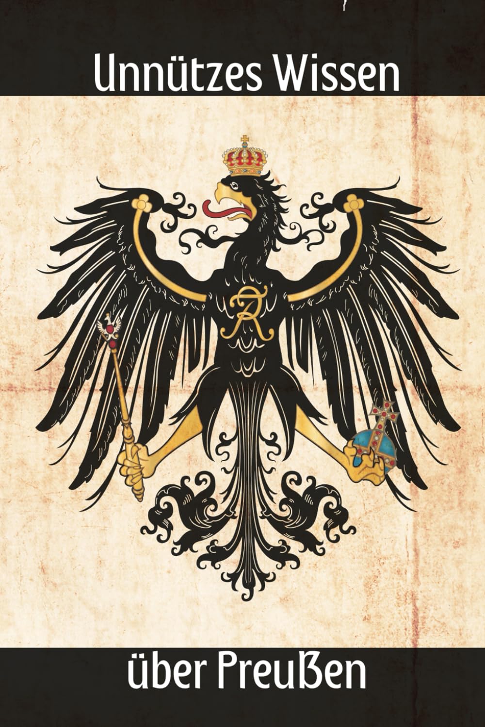 Unnützes Wissen über Preußen: Erstaunliches und Wissenswertes über preußische Werte, Geschichte, Gesetze, Kultur und Traditionen Lifestyle