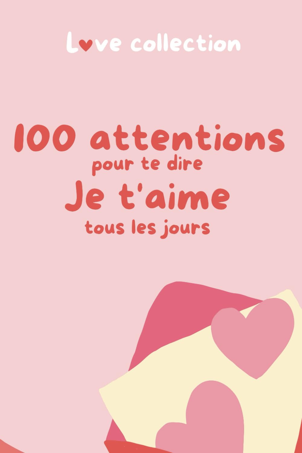 100 attentions pour dire je t'aime tous les jours: Petits gestes pour exprimer votre amour quotidiennement book