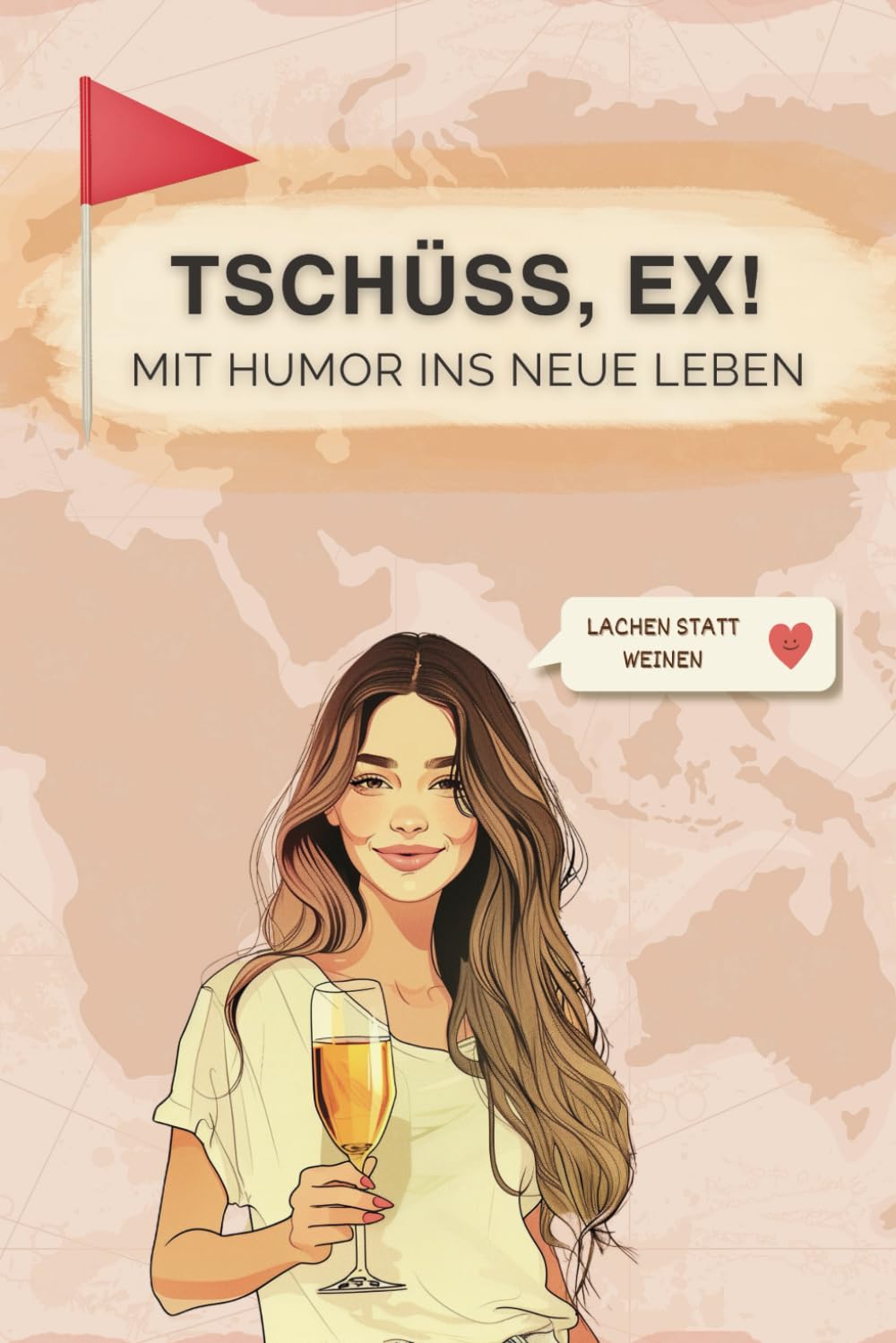 Tschüss, Ex! - Mit Humor ins neue Leben: Lachen, Selbstliebe & Abenteuer: Dein lustiger Begleiter für ein fantastisches Leben als Single Frau Lifestyle