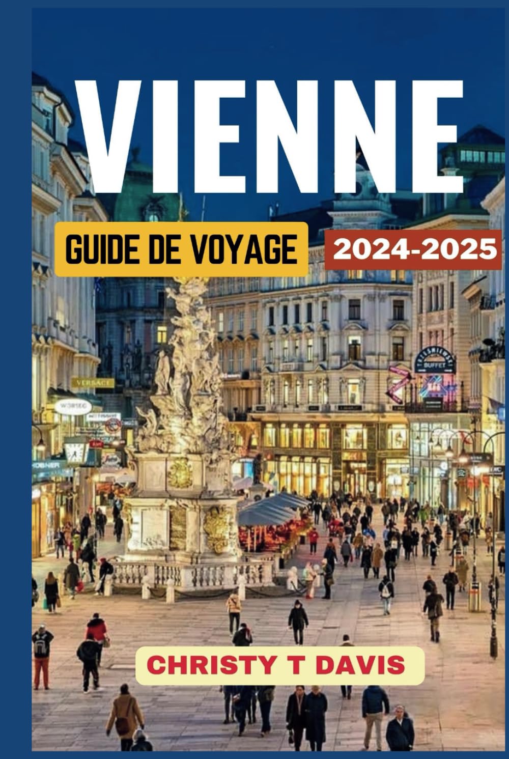 GUIDE DE VOYAGE À VIENNE 2024-2025: Découvrez les Principales Attractions et les Trésors Cachés book