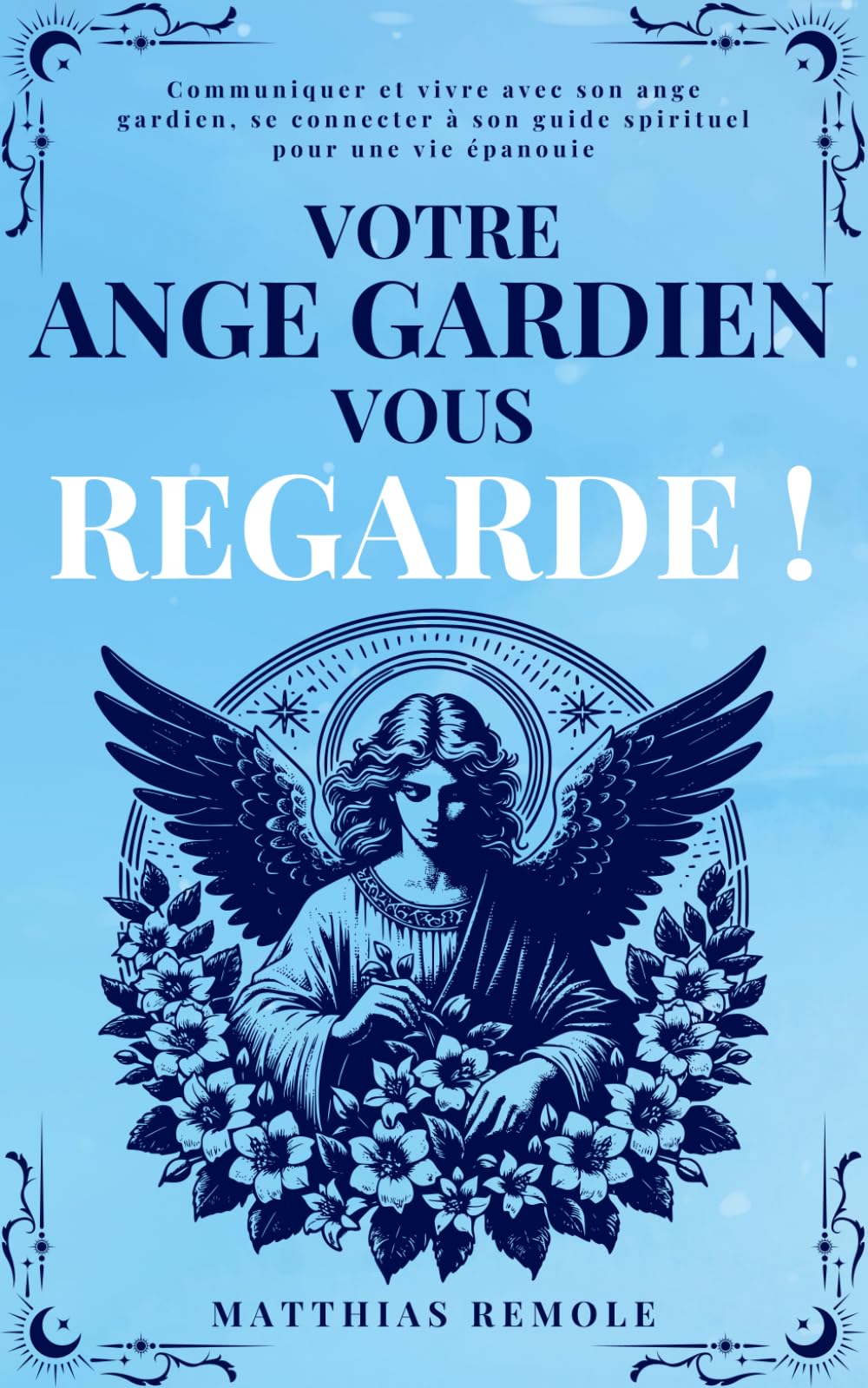 Votre Ange Gardien Vous Regarde !: Communiquer et vivre avec son ange gardien, se connecter à son guide spirituel pour une vie épanouie book
