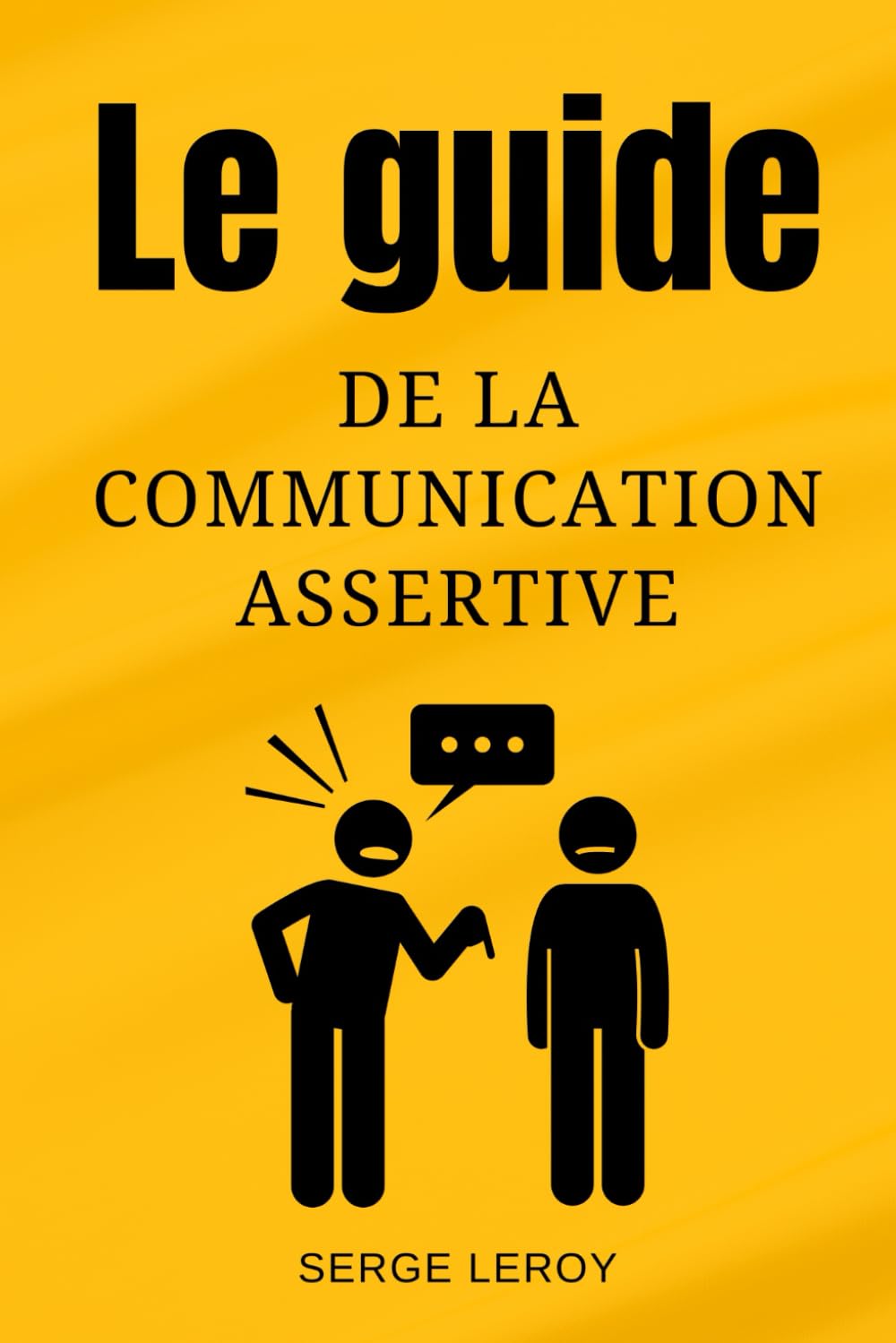 Le Guide de la Communication Assertive: Renforcer vos Relations Personnelles et Exceller dans votre Vie Professionnelle book