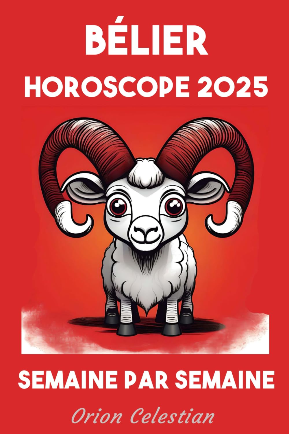 Bélier Votre Horoscope complet pour 2025 - semaine par semaine book