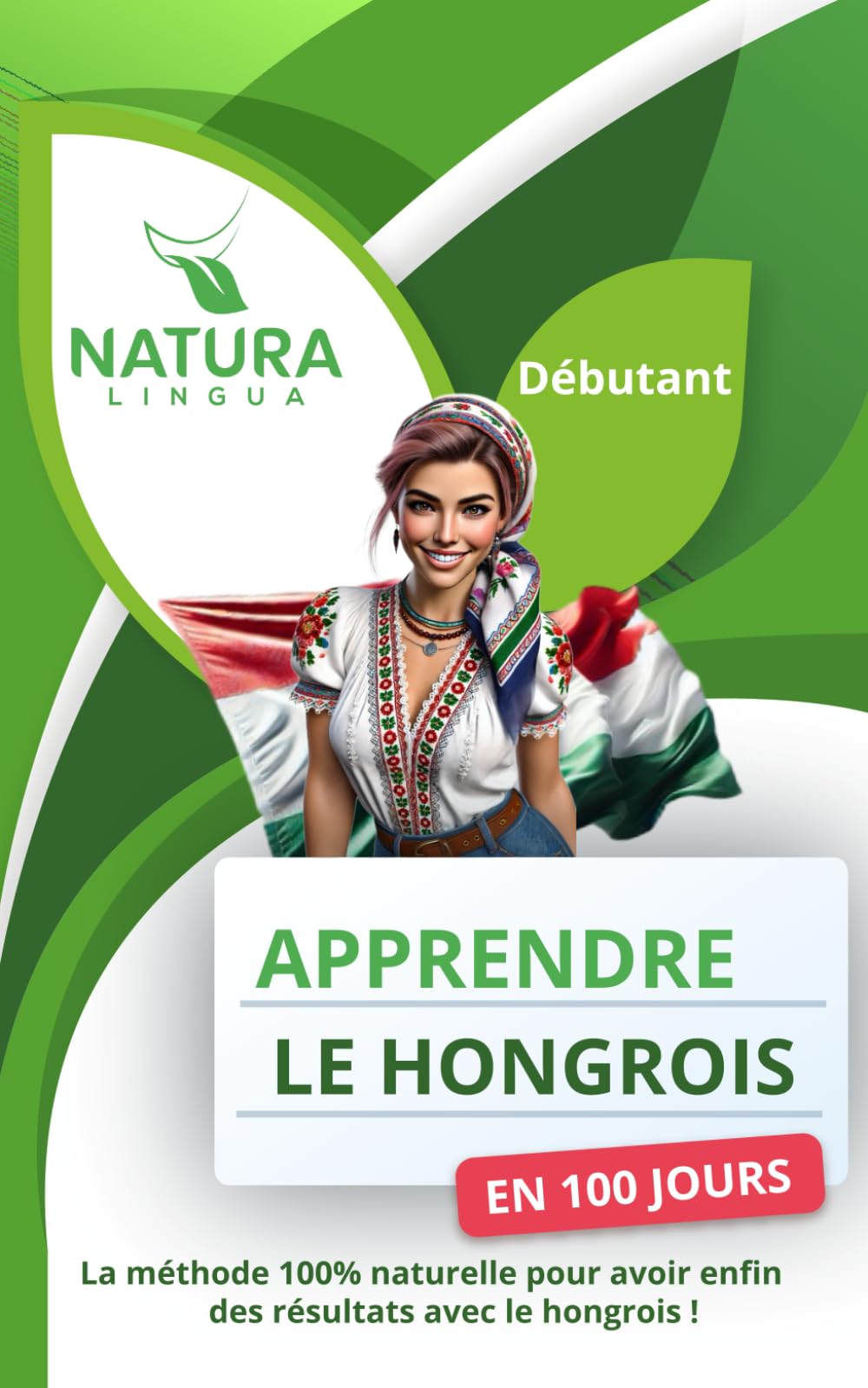 Apprendre le Hongrois en 100 Jours: La méthode naturelle et intuitive pour maitriser le hongrois rapidement (conçue pour les débutants). book
