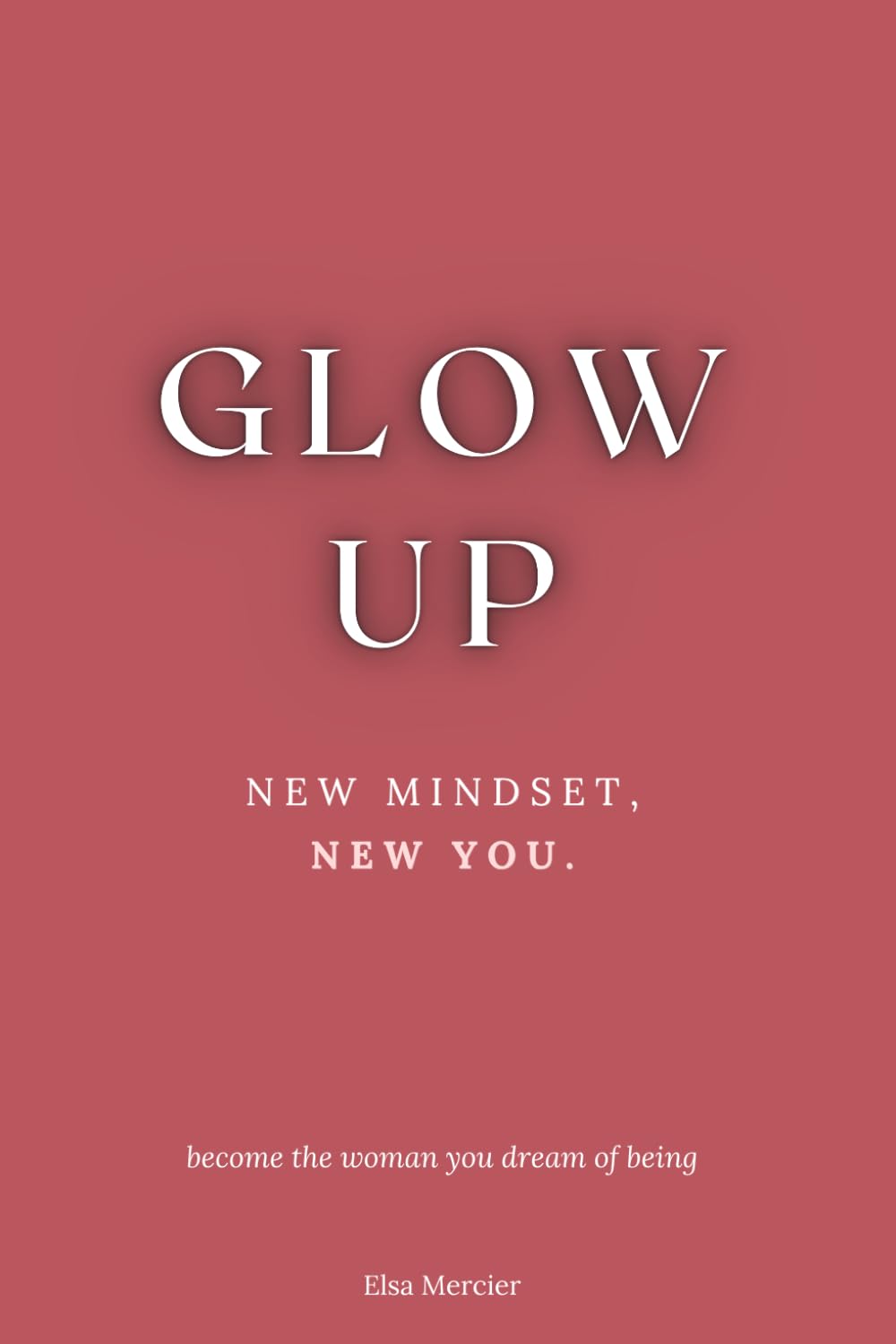 Glow Up: New Mindset, New You book