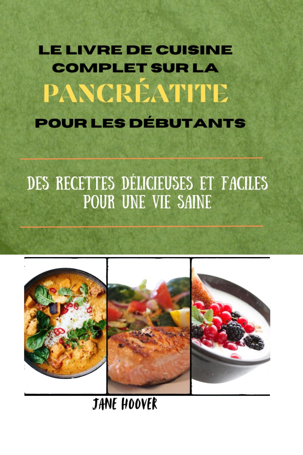 LE LIVRE DE CUISINE COMPLET SUR LA PANCRÉATITE POUR LES DÉBUTANTS: Des recettes délicieuses et faciles pour une vie saine book