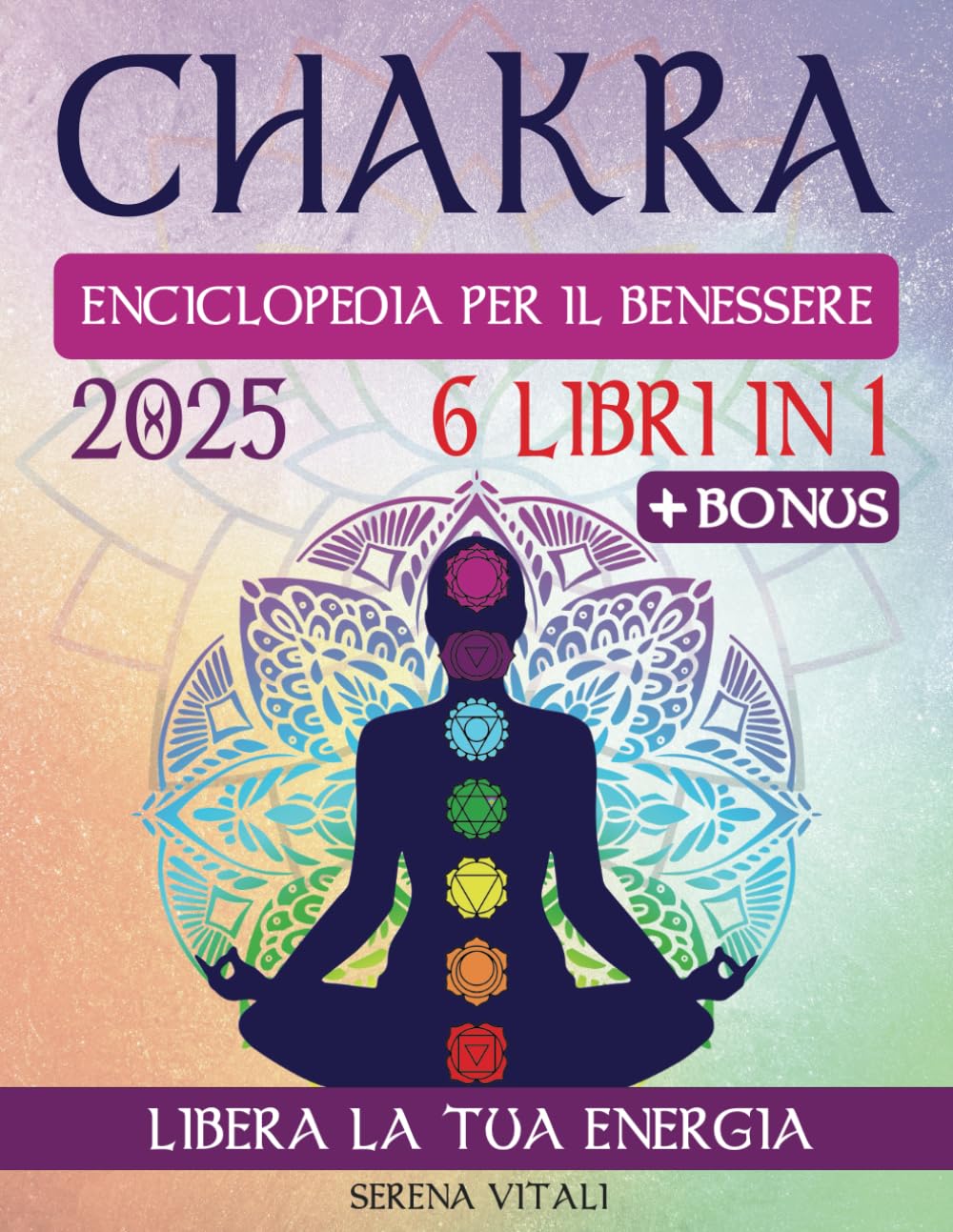 CHAKRA | Enciclopedia del Benessere: La guida completa per la Crescita Spirituale: Risveglia l’energia dei 7 Chakra e scopri il benessere totale con la Meditazione, i Cristalli e le tecniche Reiki book