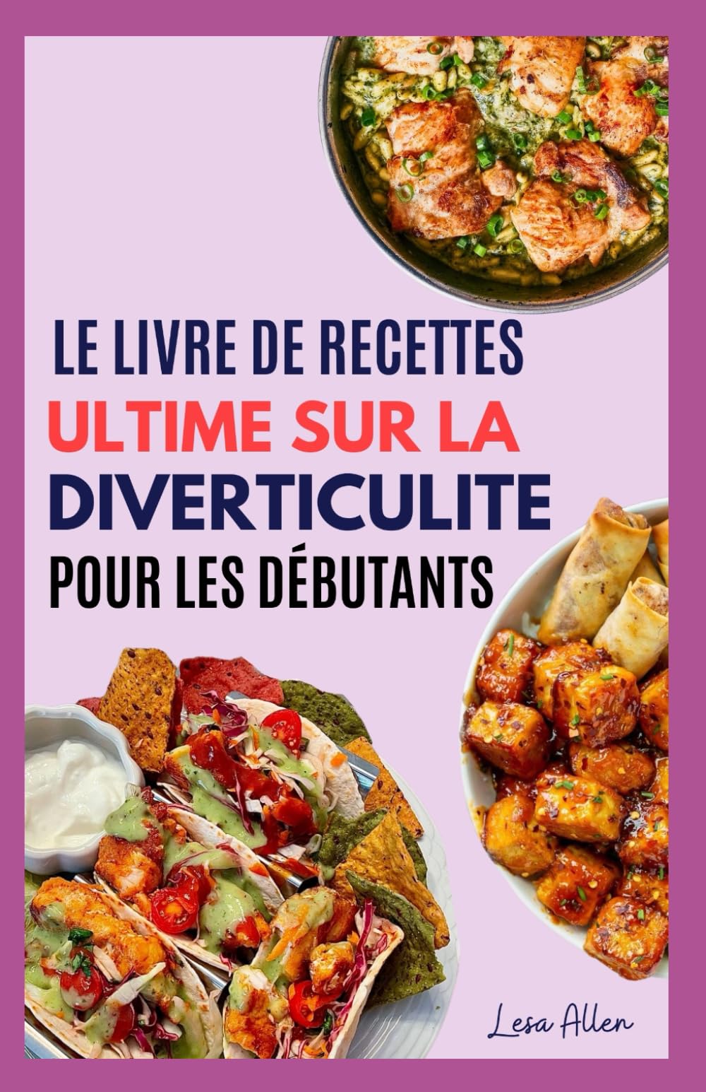 LE LIVRE DE RECETTES ULTIME SUR LA DIVERTICULITE POUR LES DÉBUTANTS: Guide nutritionnel en 3 étapes avec des repas à faible teneur en fibres pour soulager les poussées book