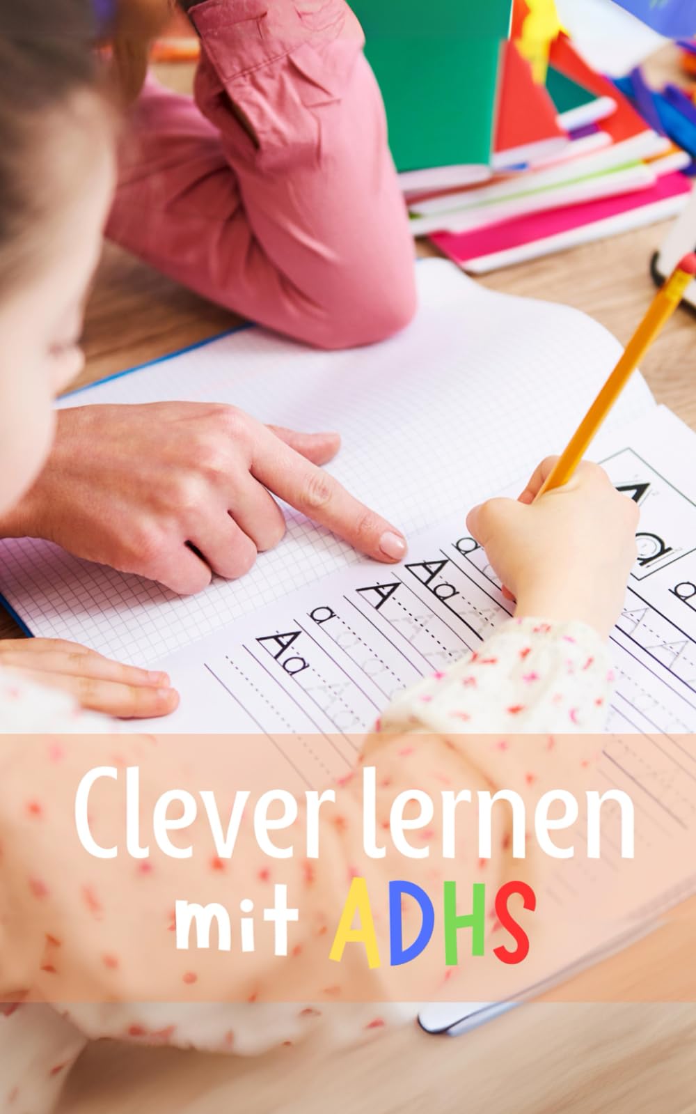 Clever lernen mit ADHS: Praktische Strategien für Konzentration und Erfolg Parents & Children
