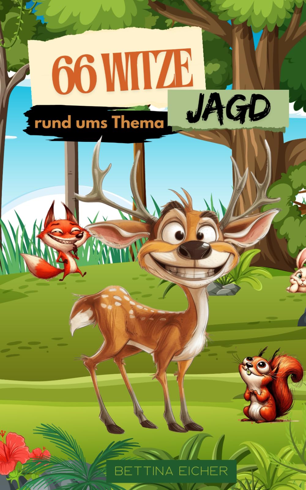 Jägerwitze - 66 Witze rund ums Thema Jagd - ideales Geschenk für Jäger, oder die welche es noch werden wollen ! Humour & Satire