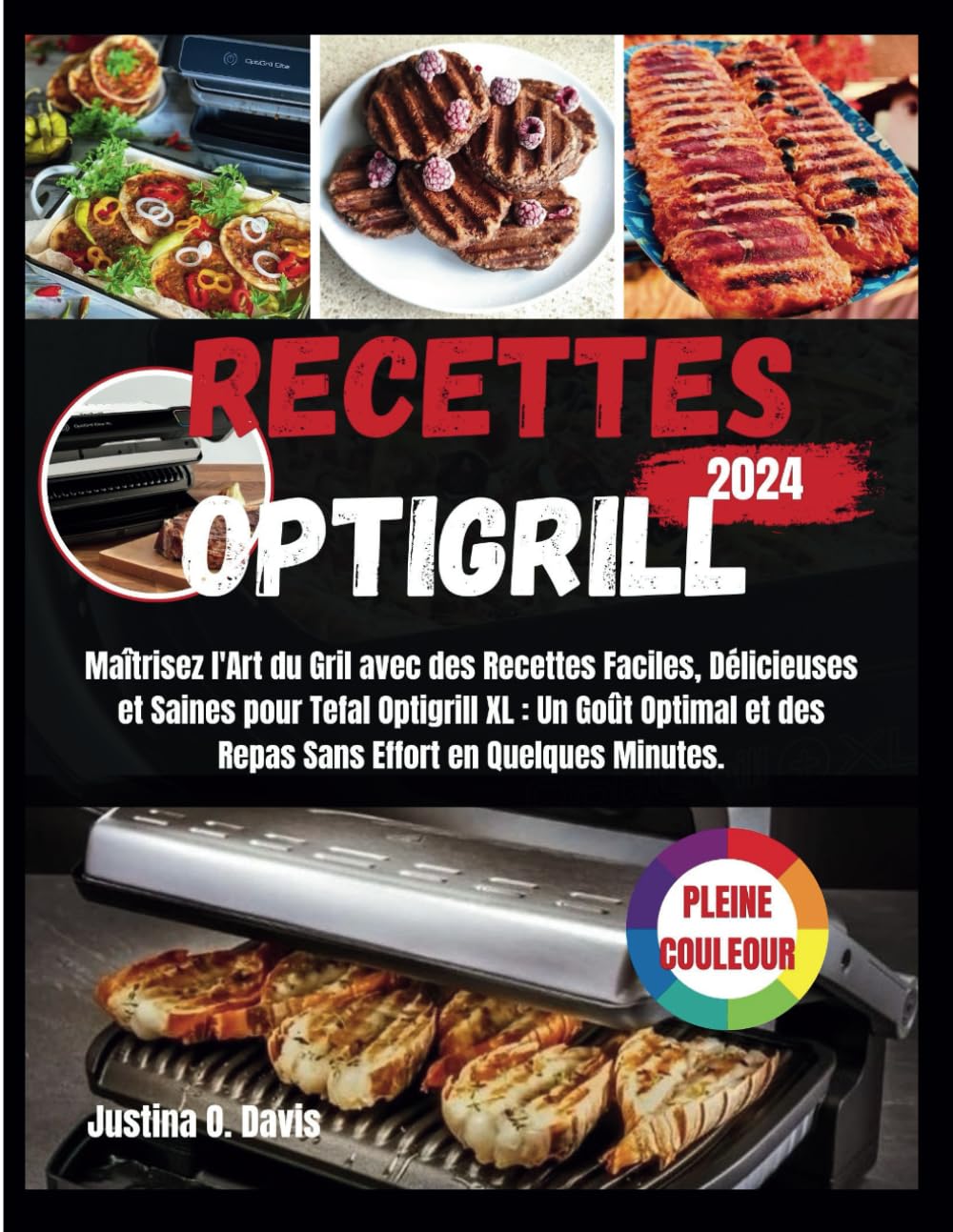 Recettes Optigrill: Maîtrisez l'Art du Gril avec des Recettes Faciles, Délicieuses et Saines pour Tefal Optigrill XL : Un Goût Optimal et des Repas Sans Effort en Quelques Minutes. /PLEINE COULEUR book